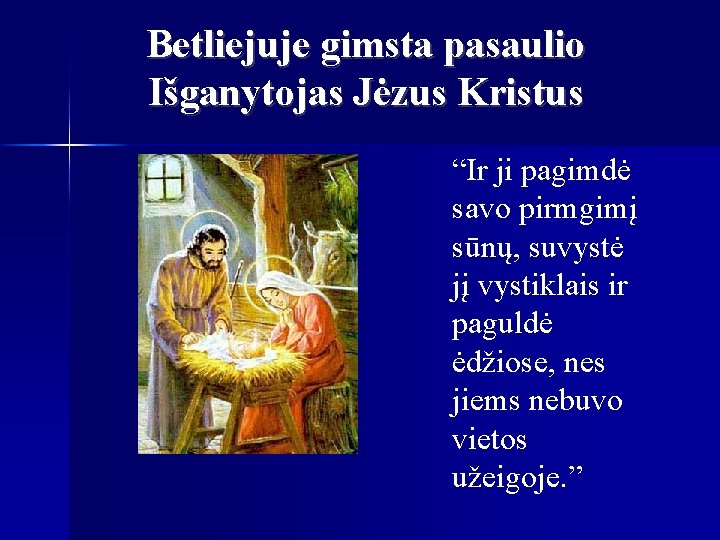 Betliejuje gimsta pasaulio Išganytojas Jėzus Kristus “Ir ji pagimdė savo pirmgimį sūnų, suvystė jį