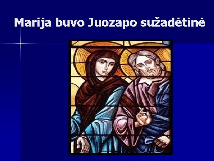 Marija buvo Juozapo sužadėtinė 