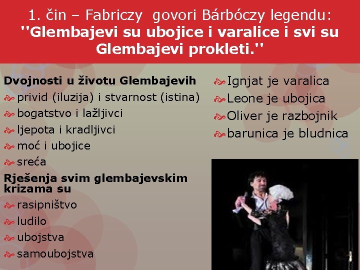 1. čin – Fabriczy govori Bárbóczy legendu: ''Glembajevi su ubojice i varalice i svi