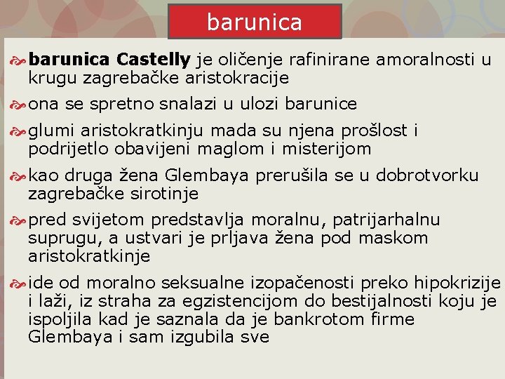 barunica Castelly je oličenje rafinirane amoralnosti u krugu zagrebačke aristokracije ona se spretno snalazi