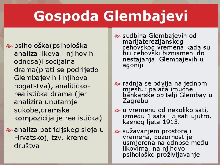 Gospoda Glembajevi psihološka(psihološka analiza likova i njihovih odnosa)i socijalna drama(prati se podrijetlo Glembajevih i