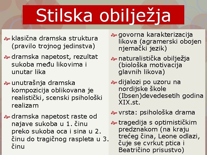 Stilska obilježja klasična dramska struktura (pravilo trojnog jedinstva) govorna karakterizacija likova (agramerski obojen njemački