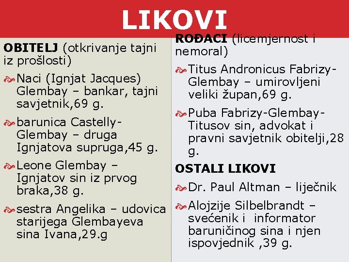 LIKOVI OBITELJ (otkrivanje tajni iz prošlosti) Naci (Ignjat Jacques) Glembay – bankar, tajni savjetnik,