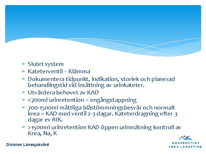  Slutet system Kateterventil – Klämma Dokumentera tidpunkt, indikation, storlek och planerad behandlingstid vid