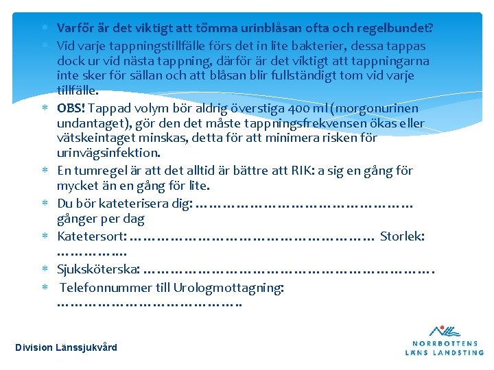  Varför är det viktigt att tömma urinblåsan ofta och regelbundet? Vid varje tappningstillfälle