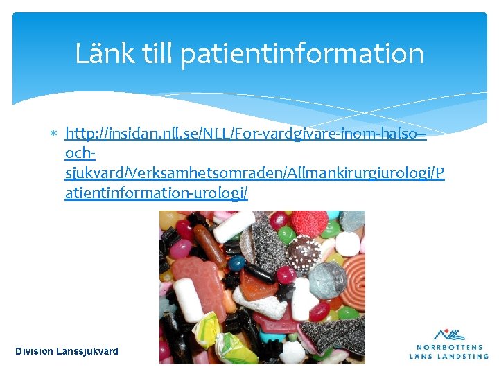 Länk till patientinformation http: //insidan. nll. se/NLL/For-vardgivare-inom-halso-ochsjukvard/Verksamhetsomraden/Allmankirurgiurologi/P atientinformation-urologi/ Division Länssjukvård 