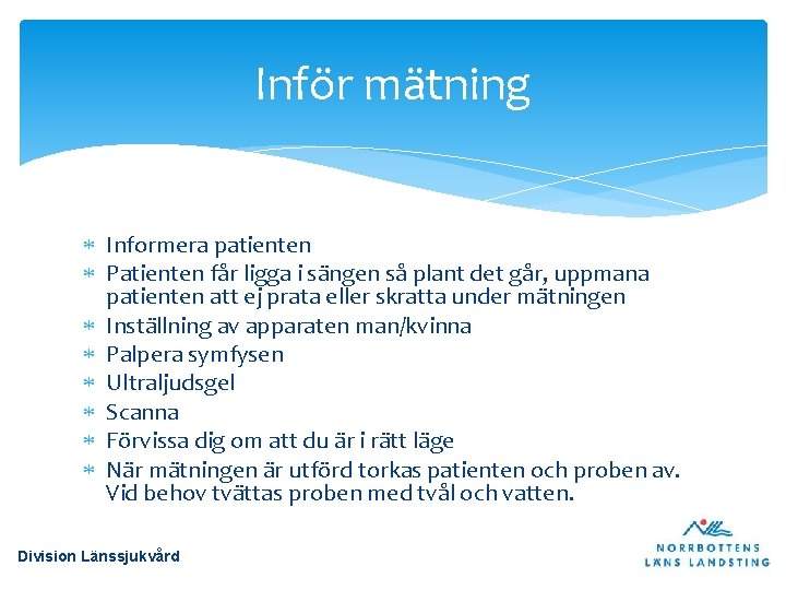 Inför mätning Informera patienten Patienten får ligga i sängen så plant det går, uppmana