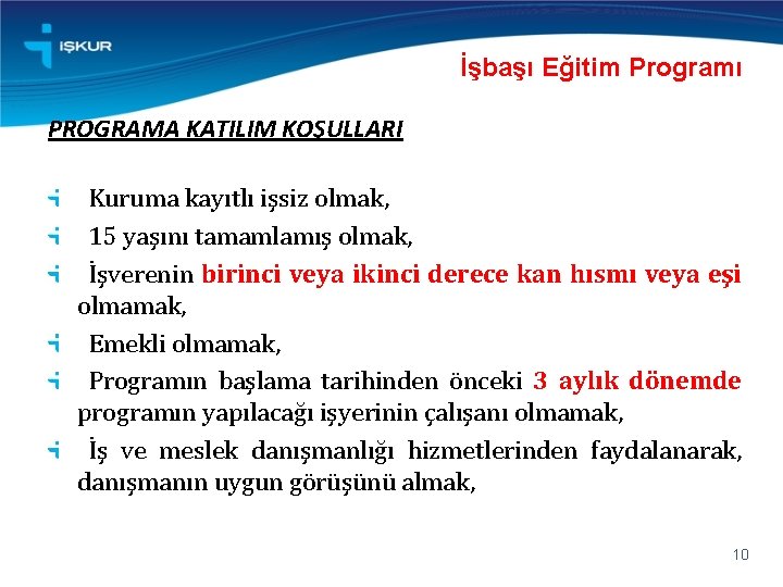 İşbaşı Eğitim Programı PROGRAMA KATILIM KOŞULLARI Kuruma kayıtlı işsiz olmak, 15 yaşını tamamlamış olmak,