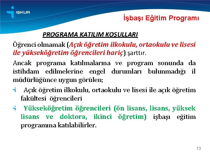 İşbaşı Eğitim Programı PROGRAMA KATILIM KOŞULLARI Öğrenci olmamak (Açık öğretim ilkokulu, ortaokulu ve lisesi