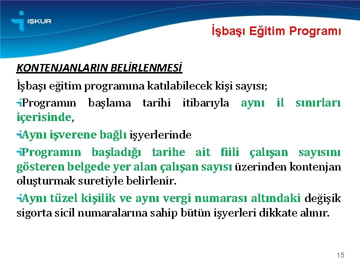 İşbaşı Eğitim Programı KONTENJANLARIN BELİRLENMESİ İşbaşı eğitim programına katılabilecek kişi sayısı; Programın başlama tarihi