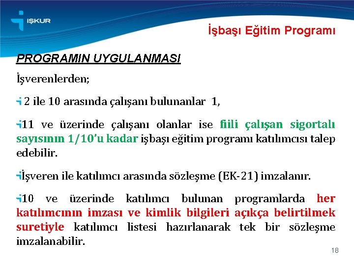 İşbaşı Eğitim Programı PROGRAMIN UYGULANMASI İşverenlerden; 2 ile 10 arasında çalışanı bulunanlar 1, 11