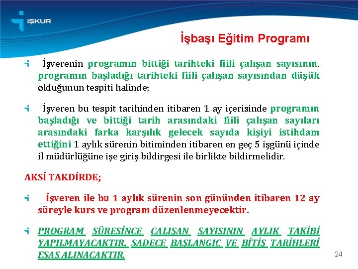 İşbaşı Eğitim Programı İşverenin programın bittiği tarihteki fiili çalışan sayısının, programın başladığı tarihteki fiili