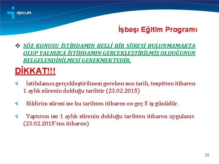 İşbaşı Eğitim Programı v SÖZ KONUSU İSTİHDAMIN BELLİ BİR SÜRESİ BULUNMAMAKTA OLUP YALNIZCA İSTİHDAMIN