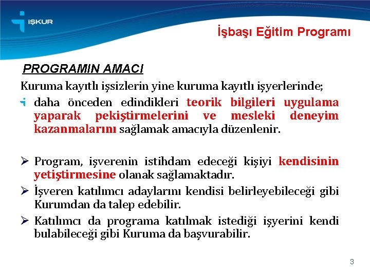 İşbaşı Eğitim Programı PROGRAMIN AMACI Kuruma kayıtlı işsizlerin yine kuruma kayıtlı işyerlerinde; daha önceden