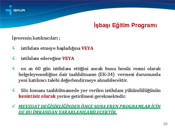 İşbaşı Eğitim Programı İşverenin katılımcıları ; istihdam etmeye başladığına VEYA istihdam edeceğine VEYA en