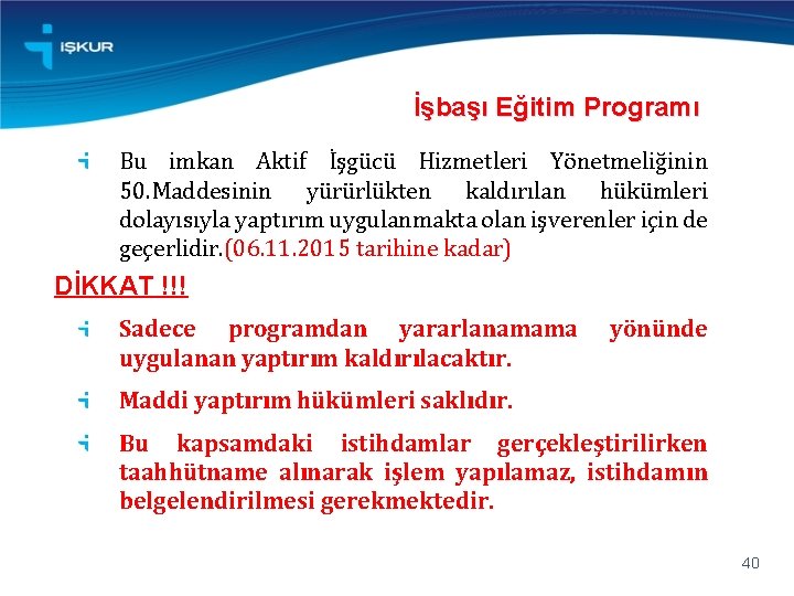 İşbaşı Eğitim Programı Bu imkan Aktif İşgücü Hizmetleri Yönetmeliğinin 50. Maddesinin yürürlükten kaldırılan hükümleri