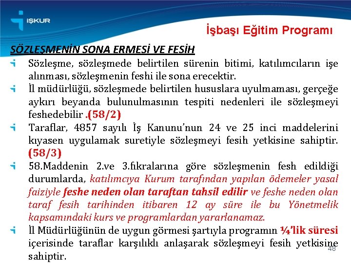 İşbaşı Eğitim Programı SÖZLEŞMENİN SONA ERMESİ VE FESİH Sözleşme, sözleşmede belirtilen sürenin bitimi, katılımcıların