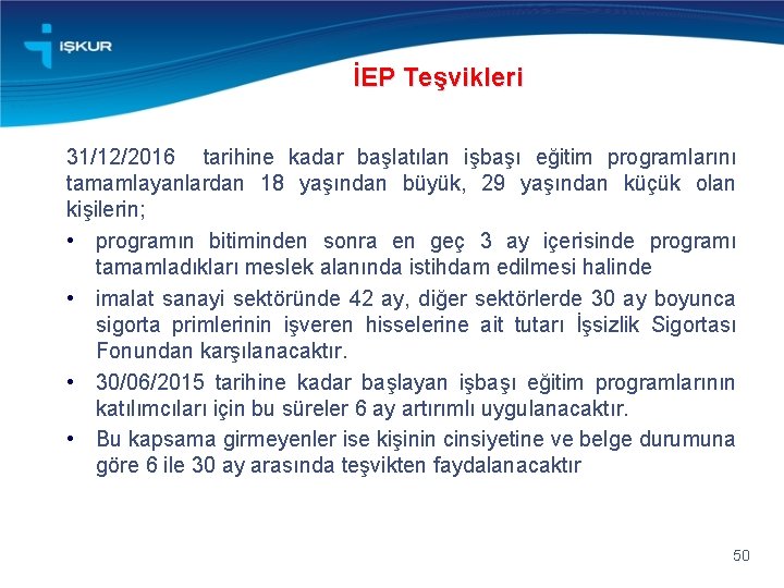 İEP Teşvikleri 31/12/2016 tarihine kadar başlatılan işbaşı eğitim programlarını tamamlayanlardan 18 yaşından büyük, 29