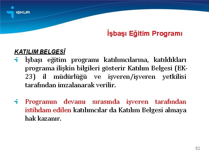 İşbaşı Eğitim Programı KATILIM BELGESİ İşbaşı eğitim programı katılımcılarına, katıldıkları programa ilişkin bilgileri gösterir