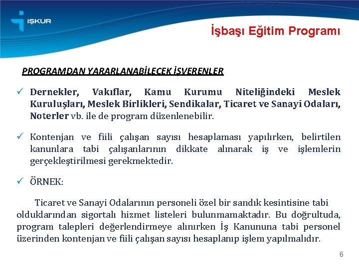 İşbaşı Eğitim Programı PROGRAMDAN YARARLANABİLECEK İŞVERENLER Dernekler, Vakıflar, Kamu Kurumu Niteliğindeki Meslek Kuruluşları, Meslek