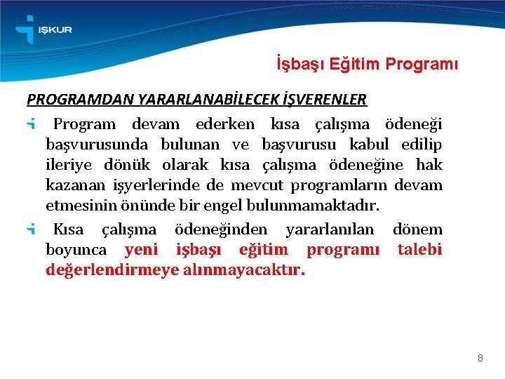 İşbaşı Eğitim Programı PROGRAMDAN YARARLANABİLECEK İŞVERENLER Program devam ederken kısa çalışma ödeneği başvurusunda bulunan