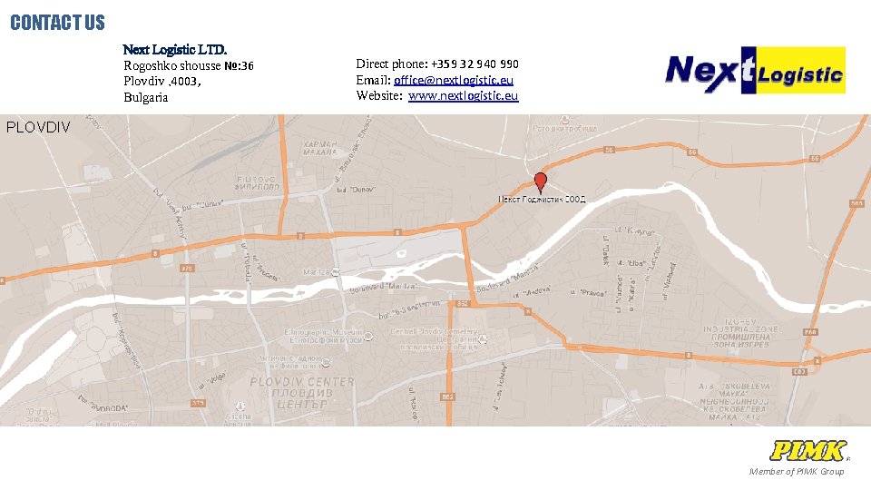 CONTACT US Next Logistic LTD. Rogoshko shousse №: 36 Plovdiv , 4003, Bulgaria Direct