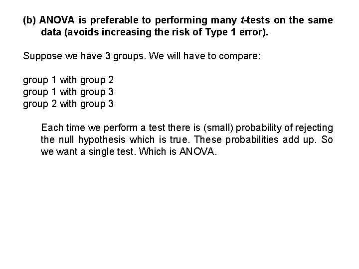 (b) ANOVA is preferable to performing many t-tests on the same data (avoids increasing