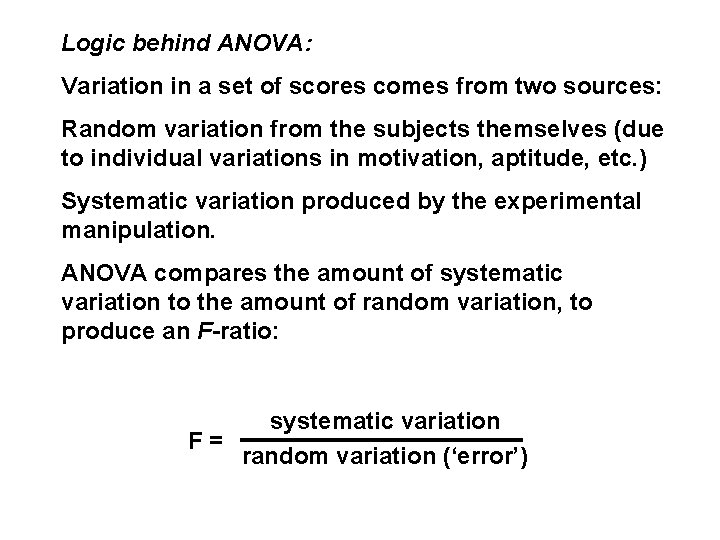 Logic behind ANOVA: Variation in a set of scores comes from two sources: Random