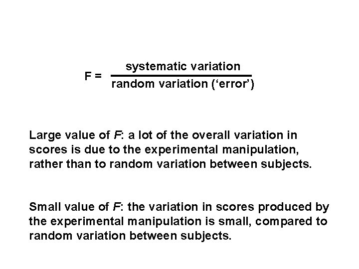 systematic variation F= random variation (‘error’) Large value of F: a lot of the