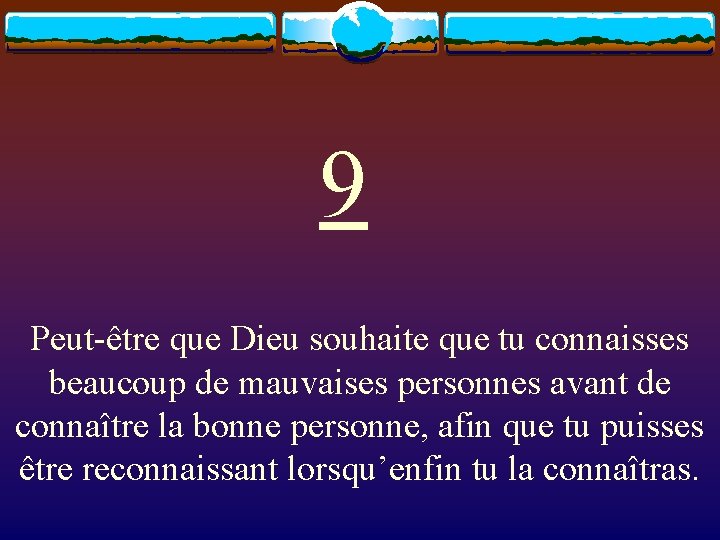 9 Peut-être que Dieu souhaite que tu connaisses beaucoup de mauvaises personnes avant de