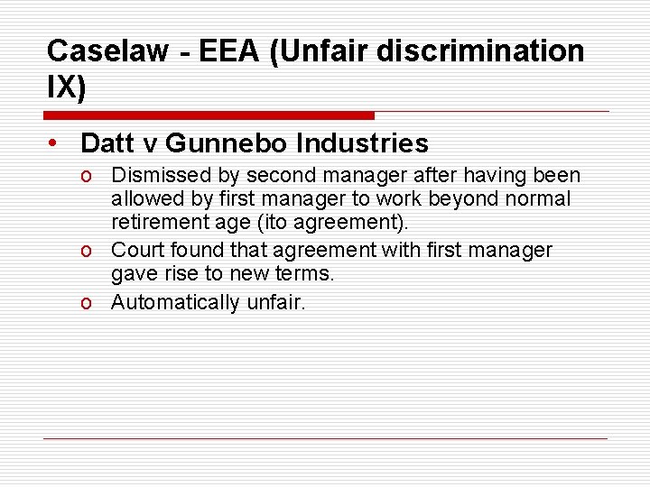 Caselaw - EEA (Unfair discrimination IX) • Datt v Gunnebo Industries o Dismissed by