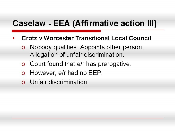 Caselaw - EEA (Affirmative action III) • Crotz v Worcester Transitional Local Council o