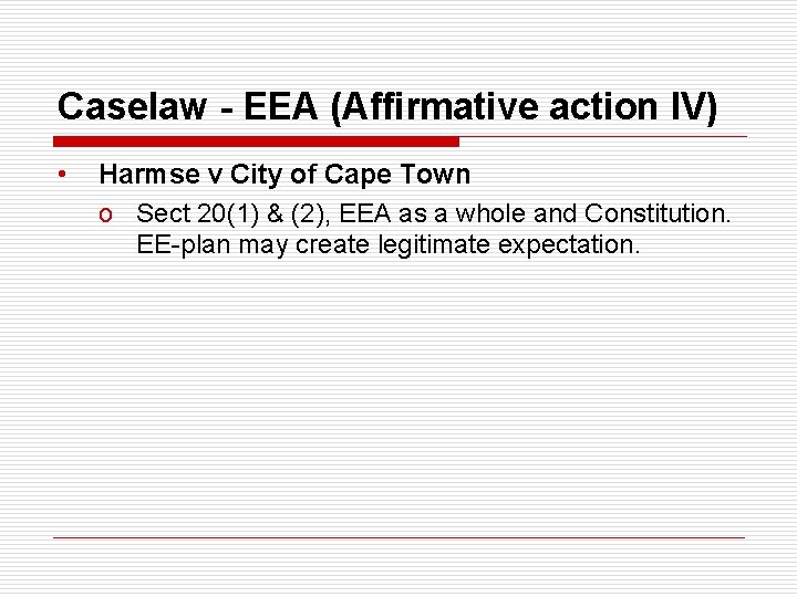 Caselaw - EEA (Affirmative action IV) • Harmse v City of Cape Town o