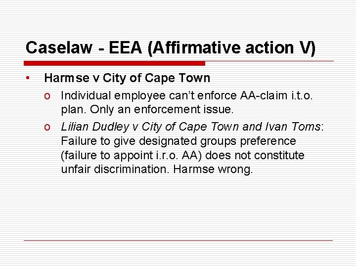 Caselaw - EEA (Affirmative action V) • Harmse v City of Cape Town o