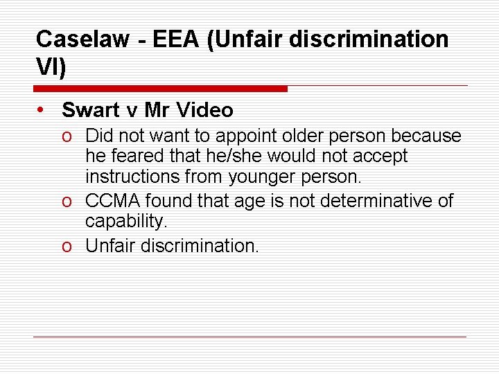 Caselaw - EEA (Unfair discrimination VI) • Swart v Mr Video o Did not