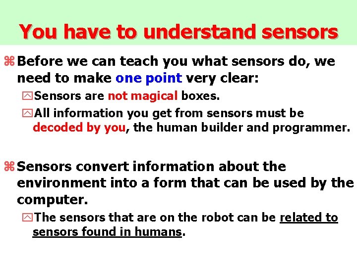 You have to understand sensors z Before we can teach you what sensors do,