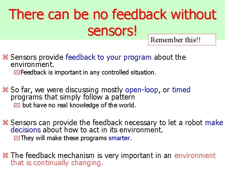 There can be no feedback without sensors! Remember this!! z Sensors provide feedback to