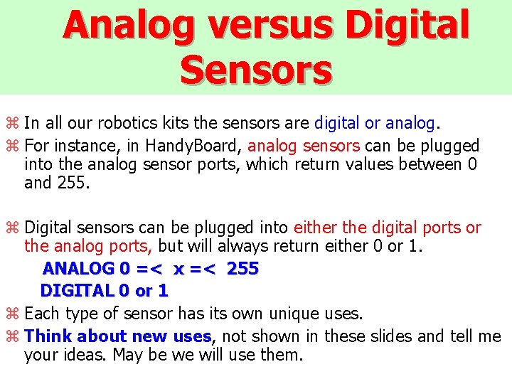 Analog versus Digital Sensors z In all our robotics kits the sensors are digital