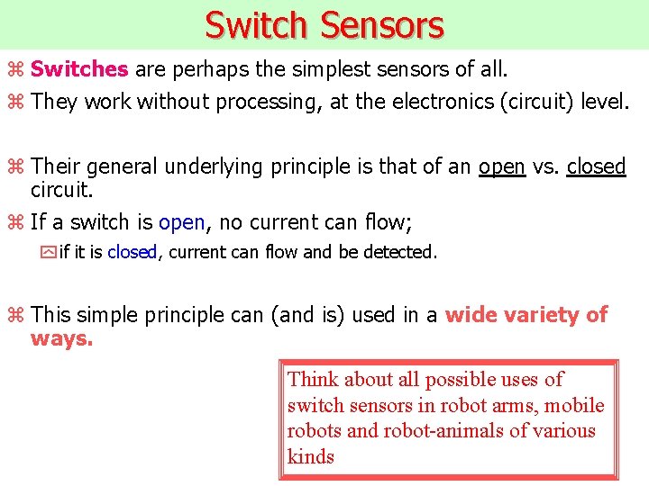 Switch Sensors z Switches are perhaps the simplest sensors of all. z They work