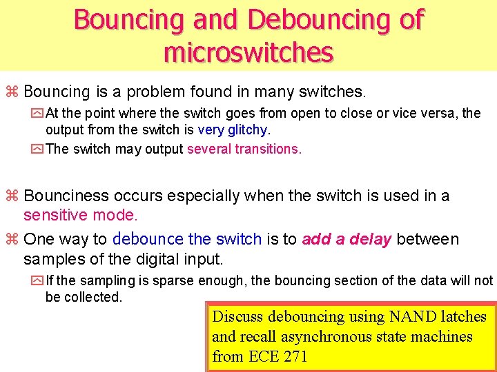 Bouncing and Debouncing of microswitches z Bouncing is a problem found in many switches.