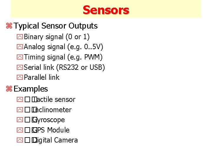 Sensors z Typical Sensor Outputs y. Binary signal (0 or 1) y. Analog signal