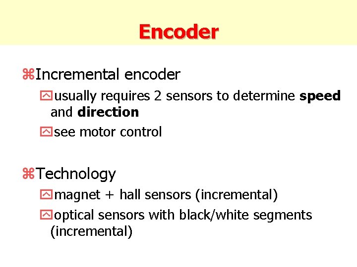 Encoder z. Incremental encoder yusually requires 2 sensors to determine speed and direction ysee