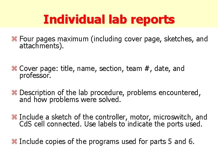 Individual lab reports z Four pages maximum (including cover page, sketches, and attachments). z