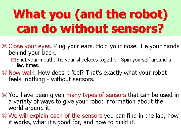 What you (and the robot) can do without sensors? z Close your eyes. Plug