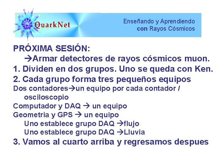 Enseñando y Aprendiendo con Rayos Cósmicos PRÓXIMA SESIÓN: Armar detectores de rayos cósmicos muon.