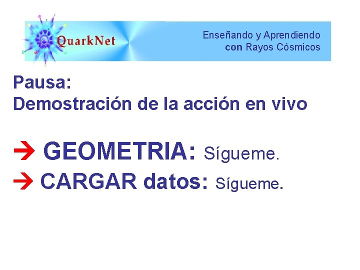 Enseñando y Aprendiendo con Rayos Cósmicos Pausa: Demostración de la acción en vivo GEOMETRIA: