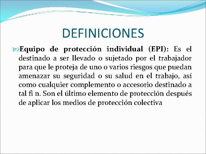 DEFINICIONES Equipo de protección individual (EPI): Es el destinado a ser llevado o sujetado