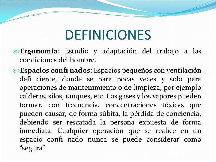 DEFINICIONES Ergonomía: Estudio y adaptación del trabajo a las condiciones del hombre. Espacios confi