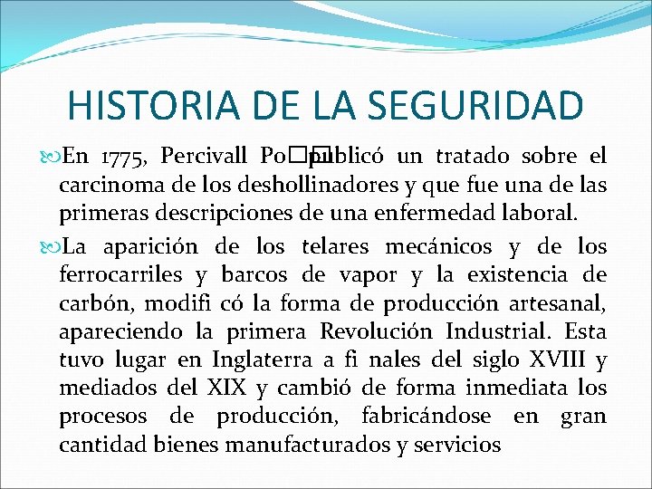 HISTORIA DE LA SEGURIDAD En 1775, Percivall Po�� publicó un tratado sobre el carcinoma