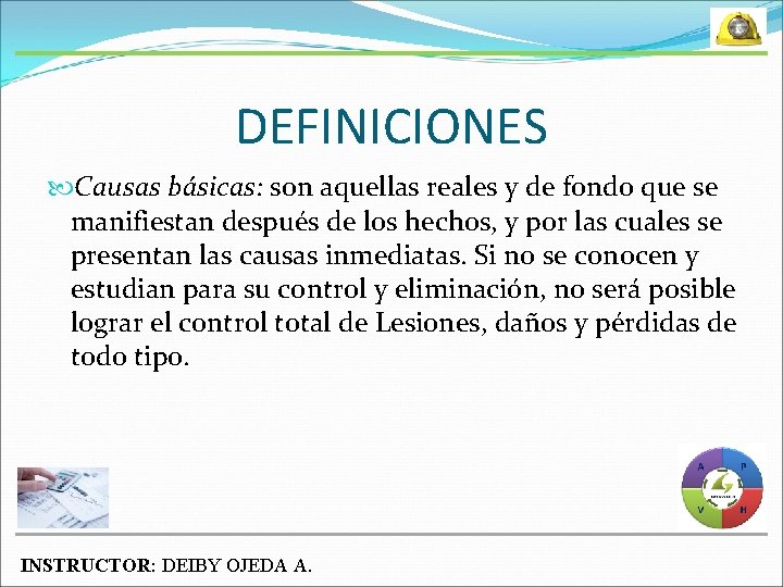 DEFINICIONES Causas básicas: son aquellas reales y de fondo que se manifiestan después de